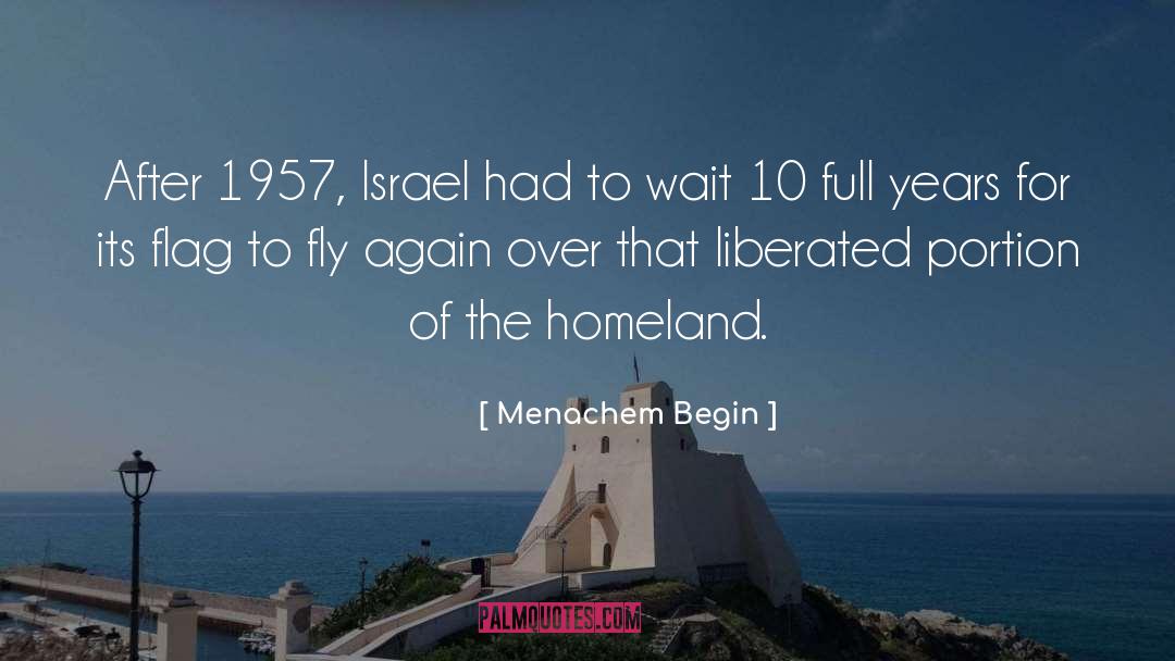 Menachem Begin Quotes: After 1957, Israel had to