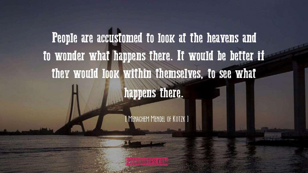 Menachem Mendel Of Kotzk Quotes: People are accustomed to look
