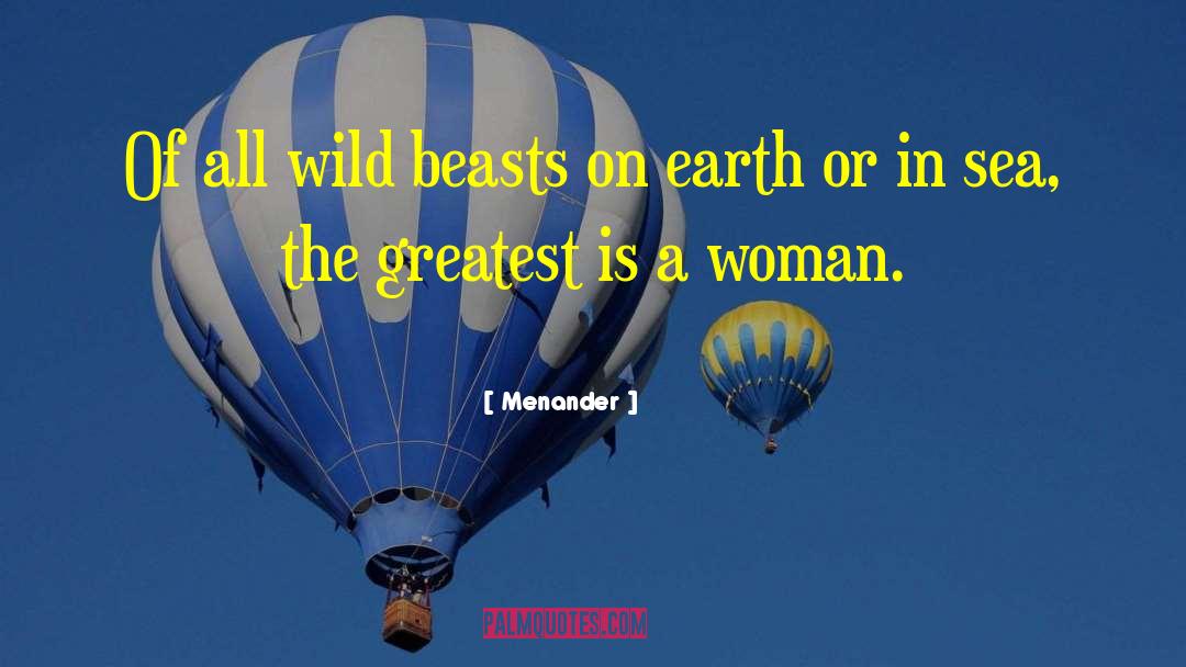 Menander Quotes: Of all wild beasts on