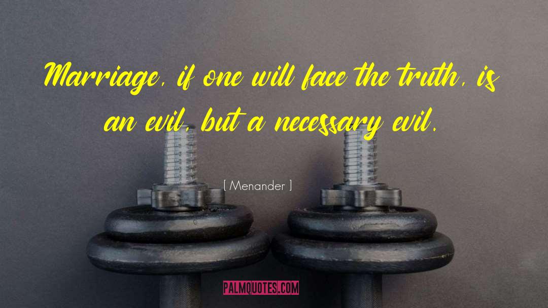 Menander Quotes: Marriage, if one will face