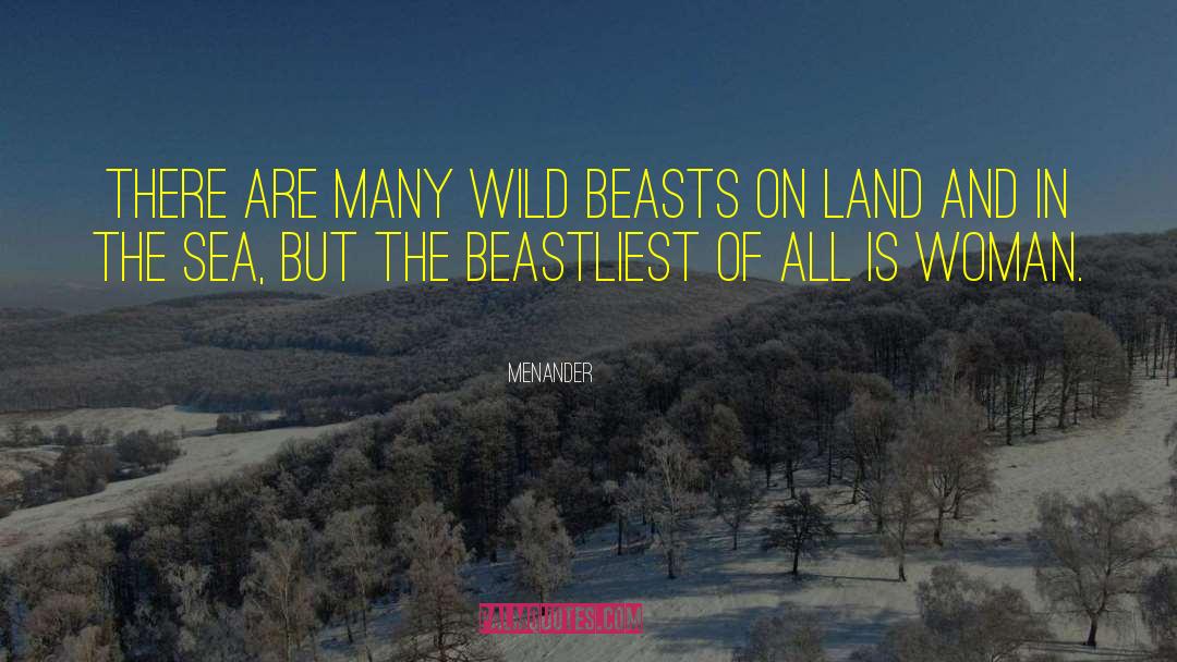 Menander Quotes: There are many wild beasts