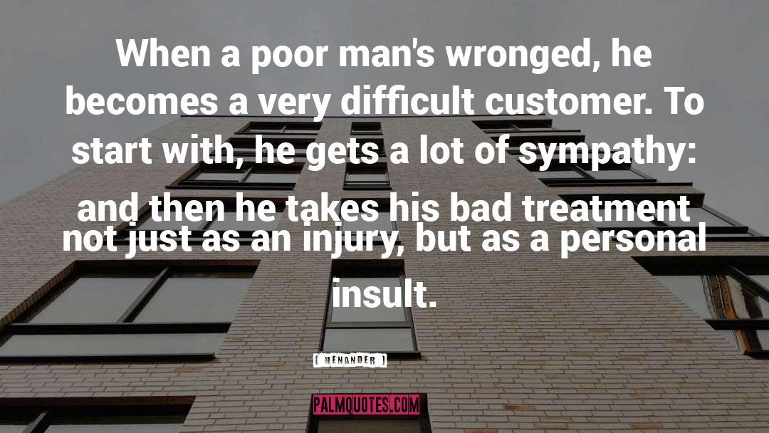 Menander Quotes: When a poor man's wronged,