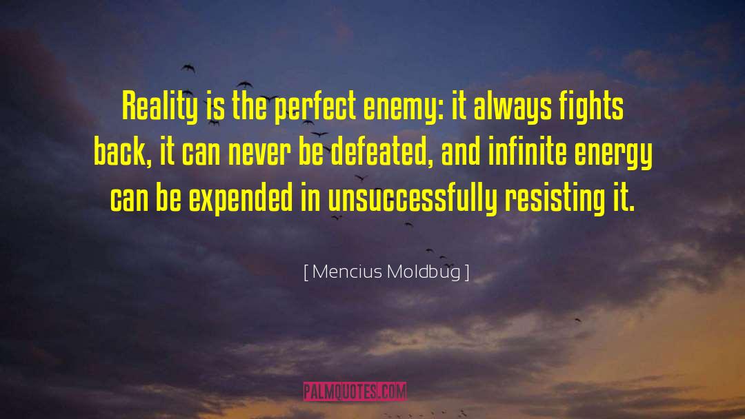 Mencius Moldbug Quotes: Reality is the perfect enemy: