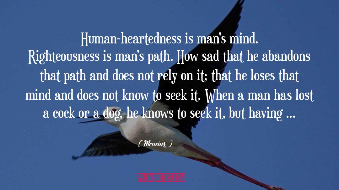 Mencius Quotes: Human-heartedness is man's mind. Righteousness