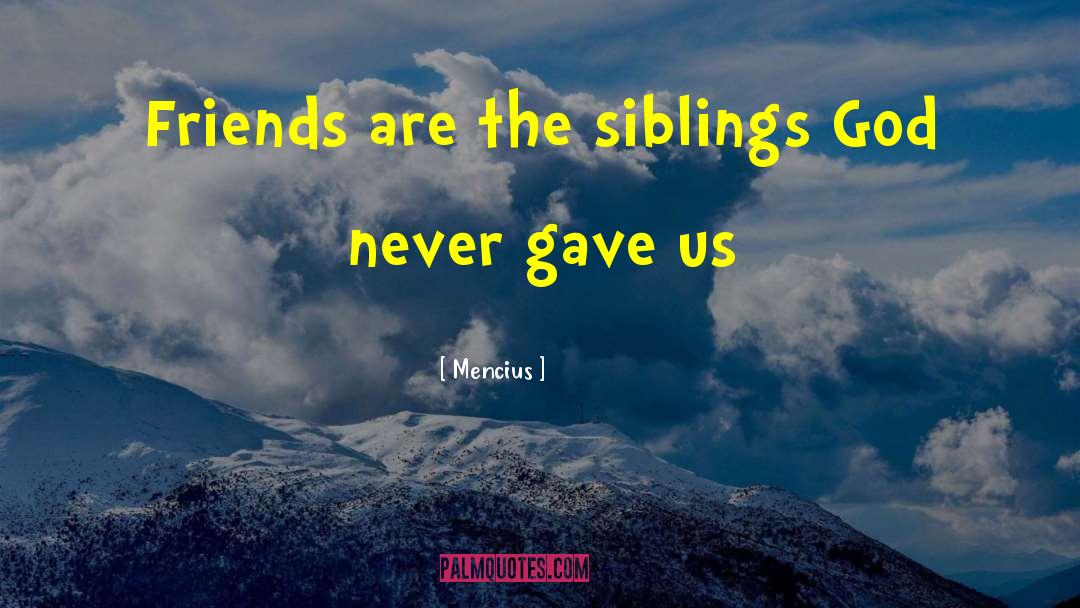 Mencius Quotes: Friends are the siblings God