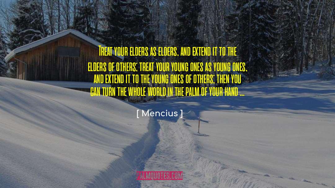 Mencius Quotes: Treat your elders as elders,