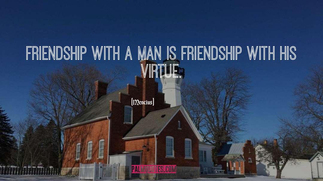 Mencius Quotes: Friendship with a man is