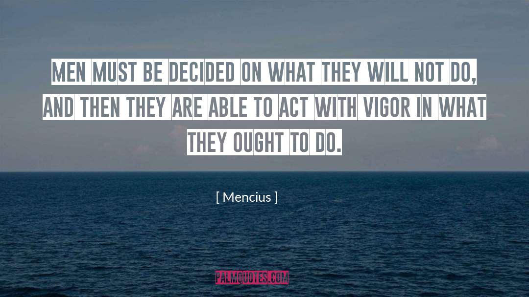 Mencius Quotes: Men must be decided on