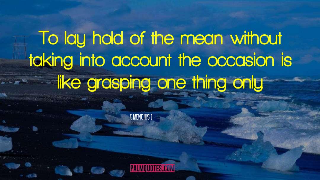 Mencius Quotes: To lay hold of the