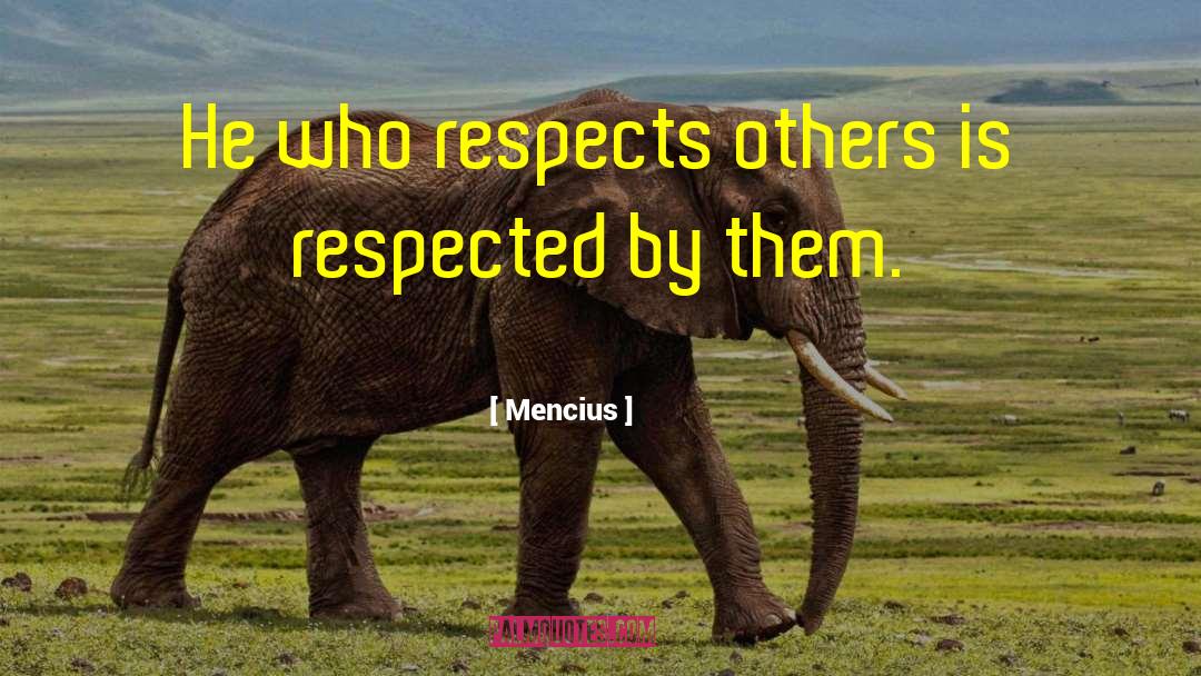 Mencius Quotes: He who respects others is