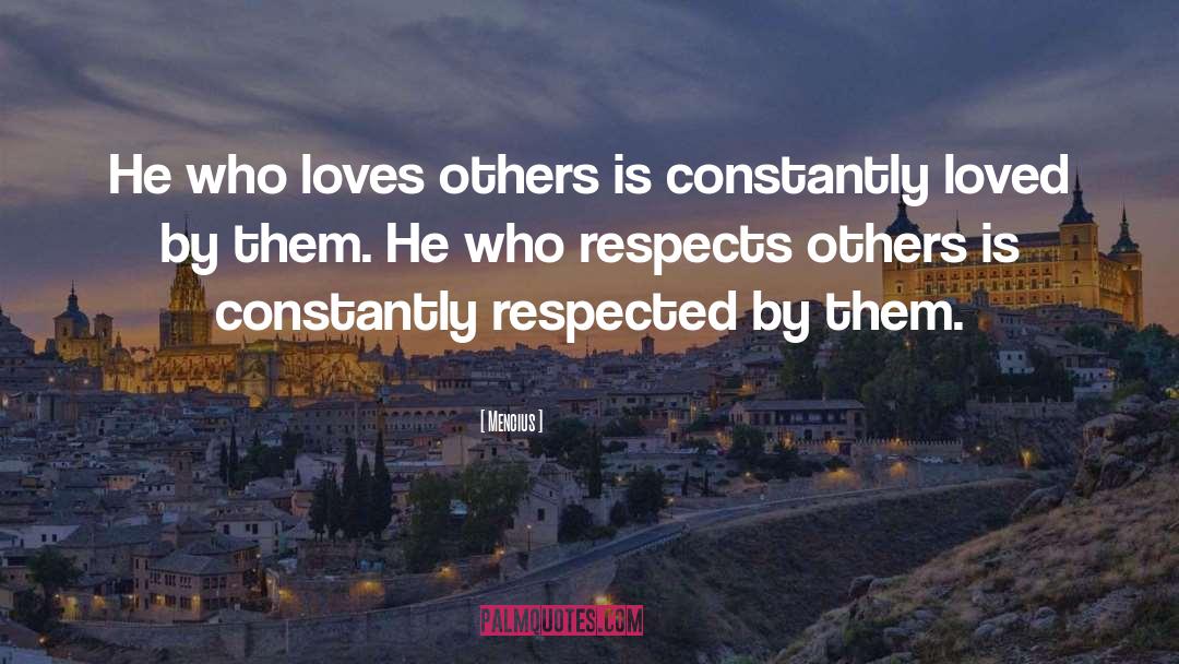 Mencius Quotes: He who loves others is