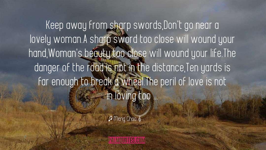 Meng Chao Quotes: Keep away from sharp swords,<br