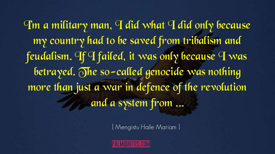 Mengistu Haile Mariam Quotes: I'm a military man, I