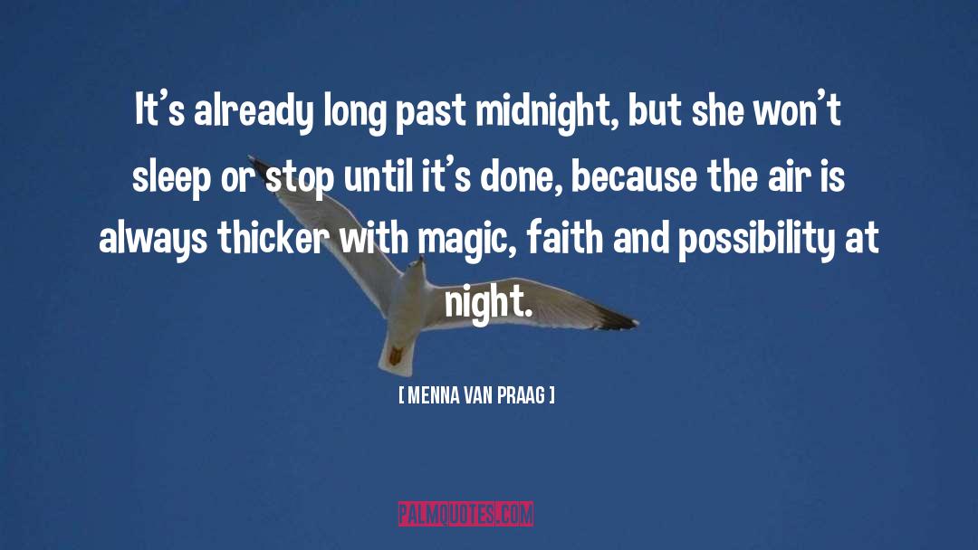 Menna Van Praag Quotes: It's already long past midnight,