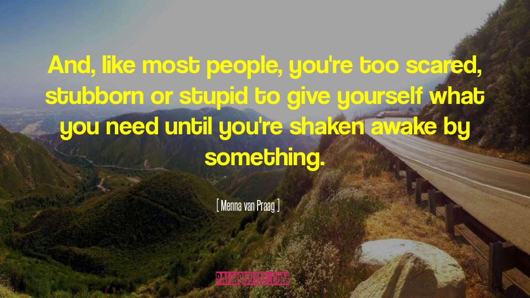 Menna Van Praag Quotes: And, like most people, you're