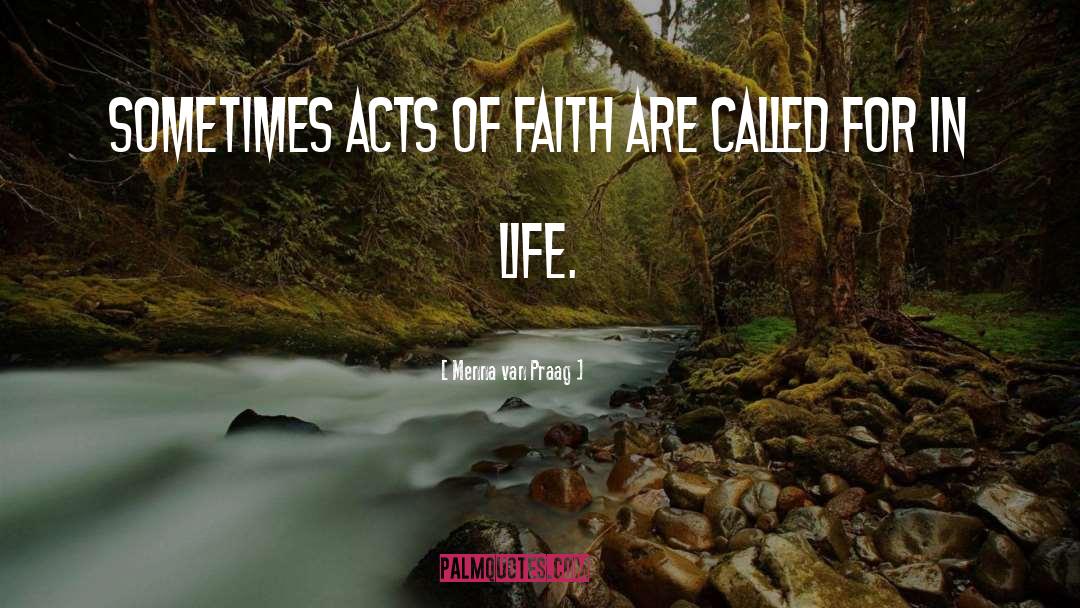 Menna Van Praag Quotes: Sometimes acts of faith are