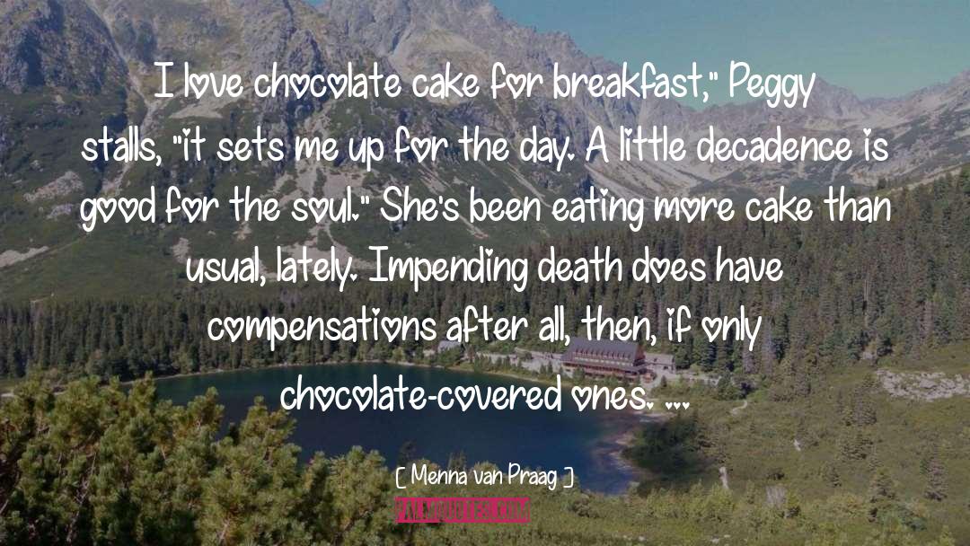 Menna Van Praag Quotes: I love chocolate cake for