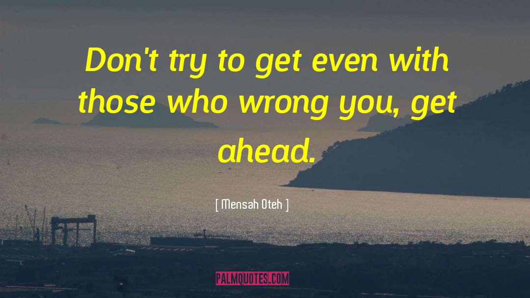 Mensah Oteh Quotes: Don't try to get even