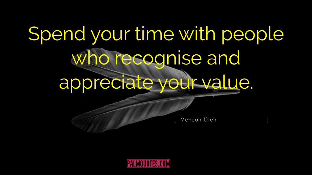 Mensah Oteh Quotes: Spend your time with people