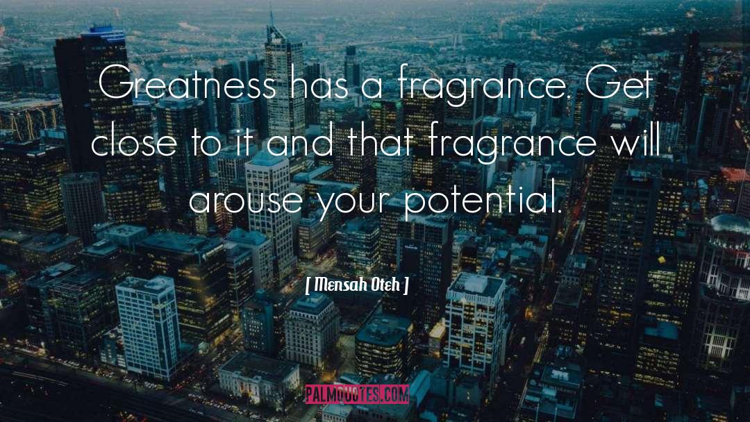Mensah Oteh Quotes: Greatness has a fragrance. Get