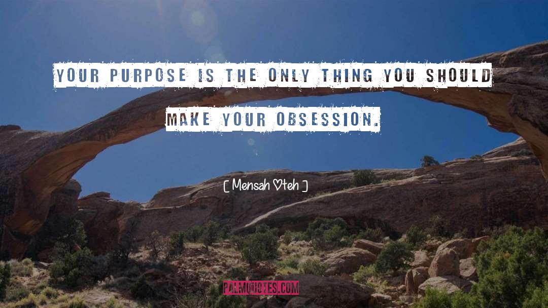 Mensah Oteh Quotes: Your purpose is the only