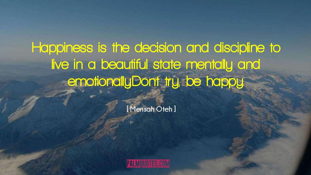 Mensah Oteh Quotes: Happiness is the decision and