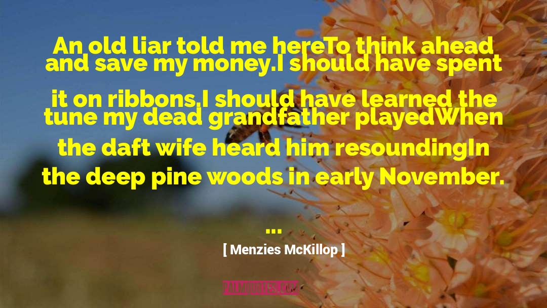 Menzies McKillop Quotes: An old liar told me