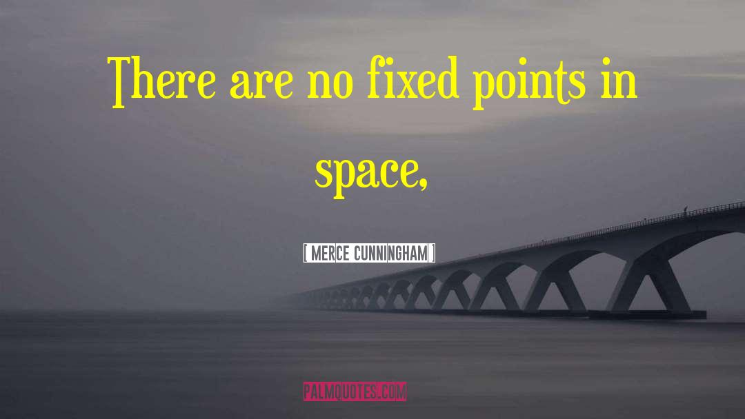 Merce Cunningham Quotes: There are no fixed points