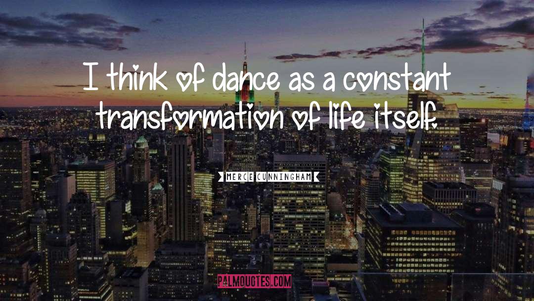 Merce Cunningham Quotes: I think of dance as