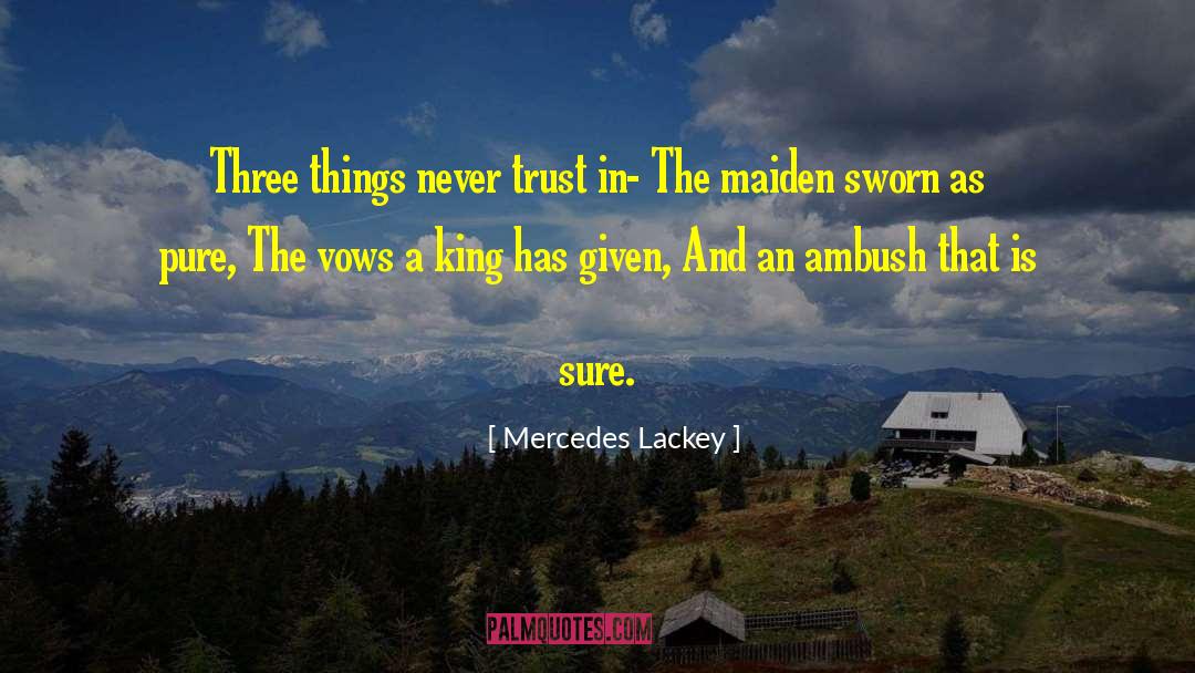 Mercedes Lackey Quotes: Three things never trust in-