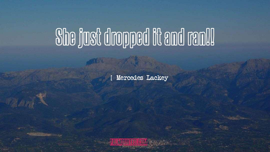 Mercedes Lackey Quotes: She just dropped it and