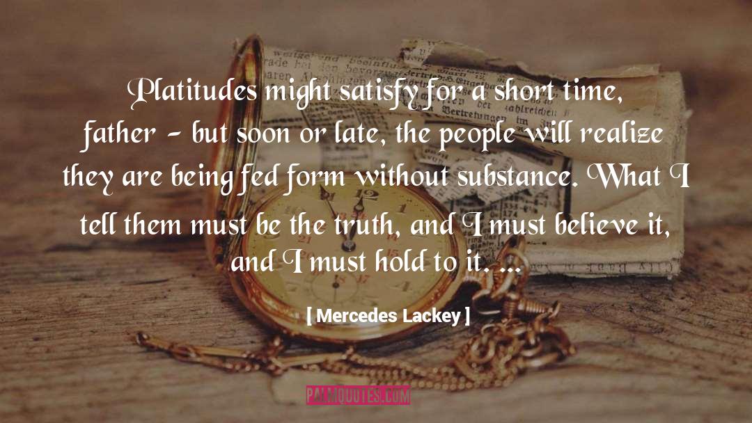 Mercedes Lackey Quotes: Platitudes might satisfy for a