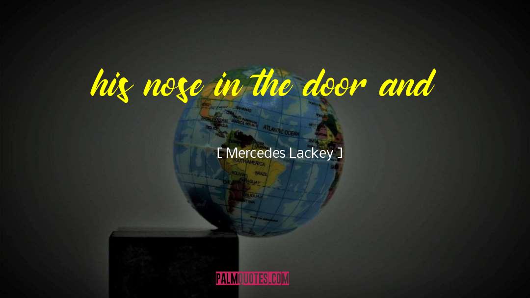 Mercedes Lackey Quotes: his nose in the door