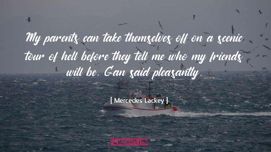Mercedes Lackey Quotes: My parents can take themselves