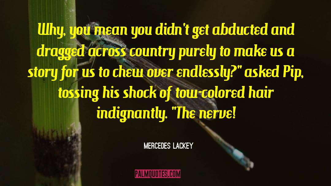 Mercedes Lackey Quotes: Why, you mean you didn't