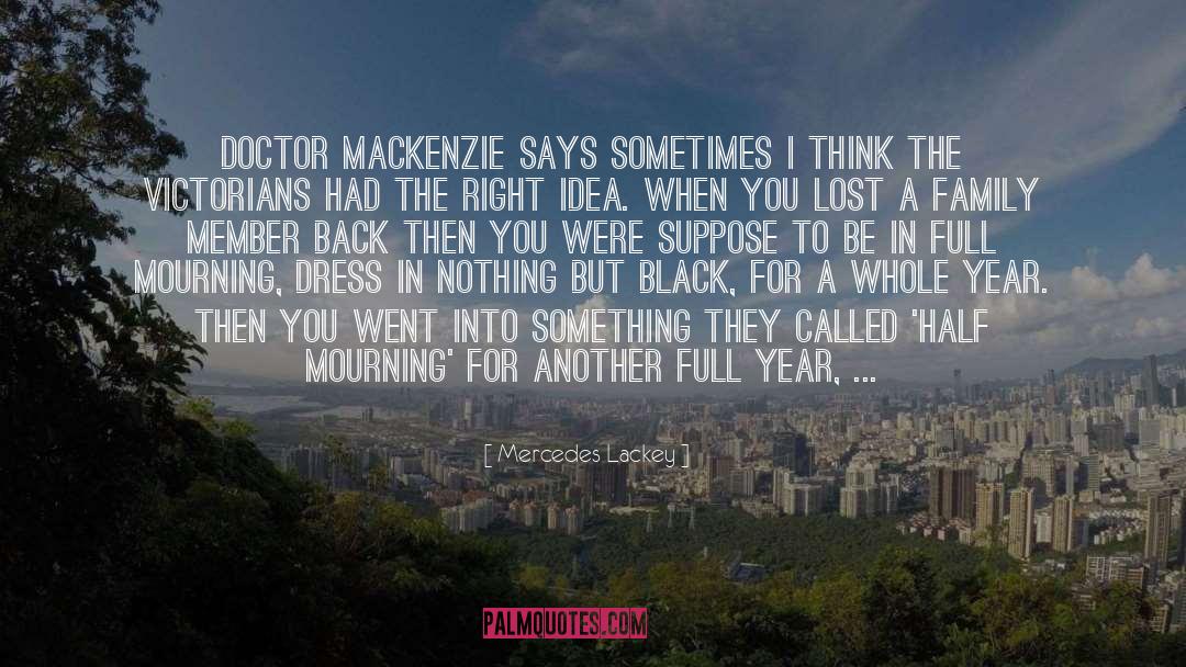 Mercedes Lackey Quotes: Doctor MacKenzie says Sometimes I