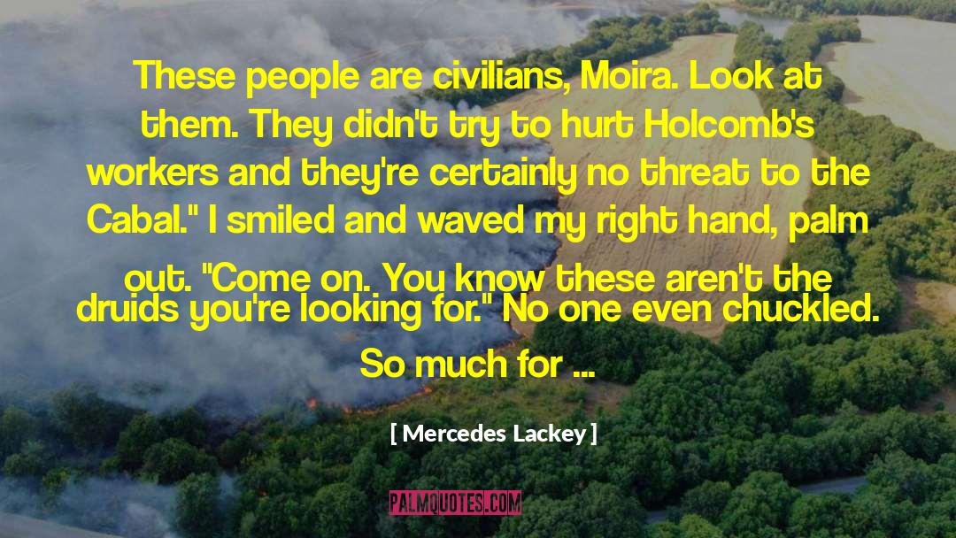 Mercedes Lackey Quotes: These people are civilians, Moira.