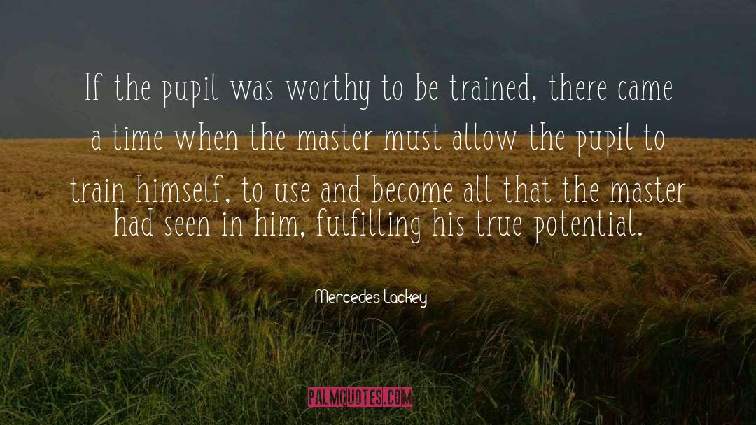 Mercedes Lackey Quotes: If the pupil was worthy