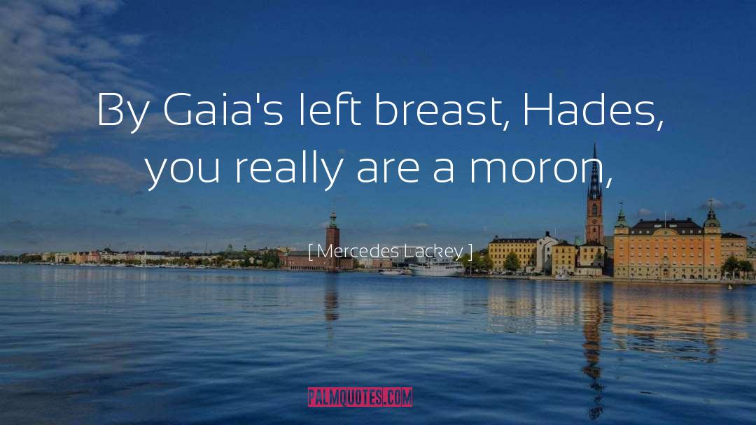 Mercedes Lackey Quotes: By Gaia's left breast, Hades,