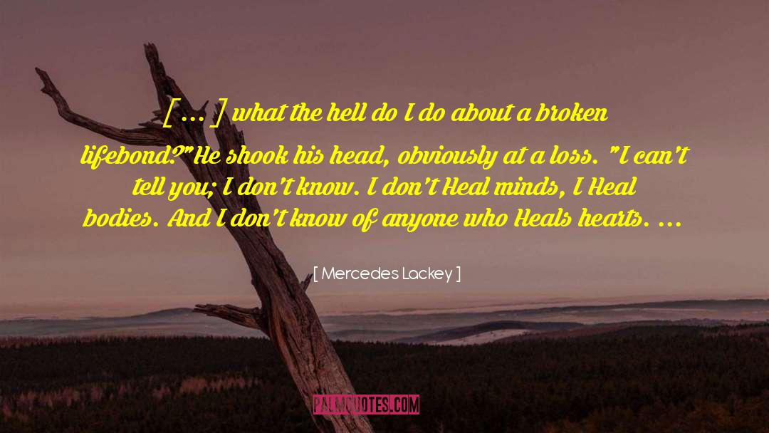 Mercedes Lackey Quotes: [ ... ] what the