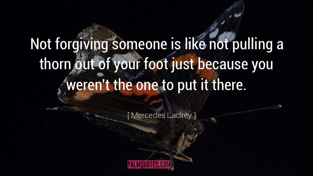 Mercedes Lackey Quotes: Not forgiving someone is like