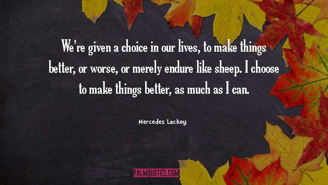 Mercedes Lackey Quotes: We're given a choice in