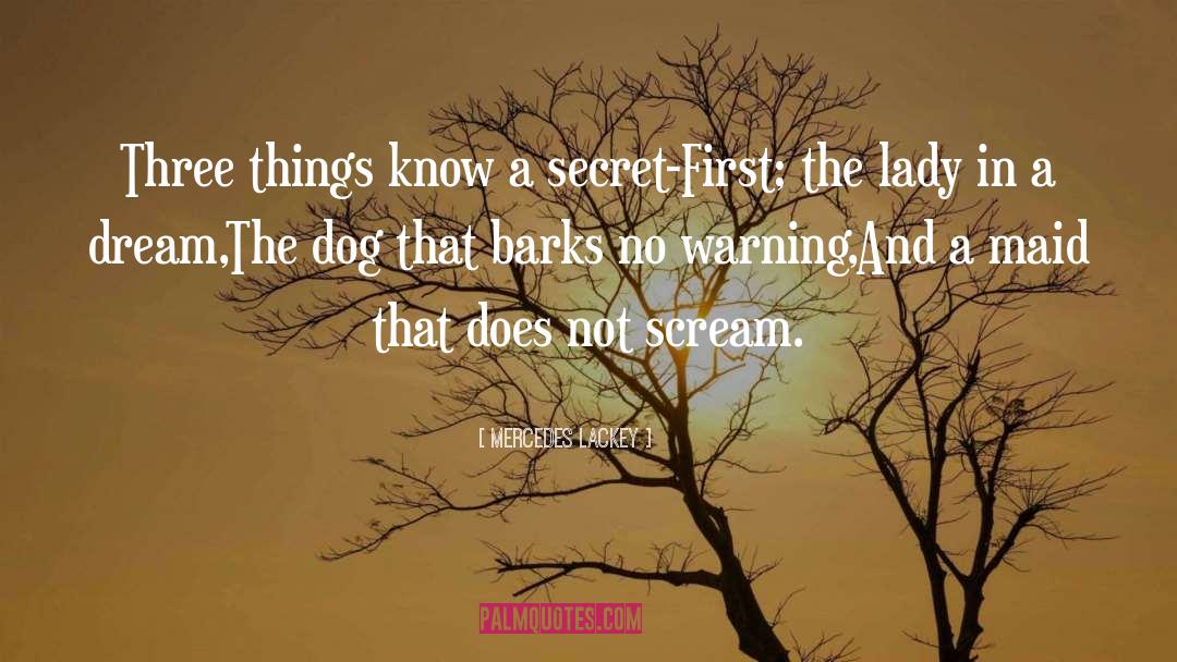 Mercedes Lackey Quotes: Three things know a secret-<br>First;