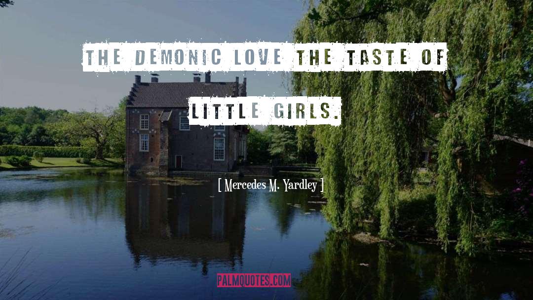 Mercedes M. Yardley Quotes: The demonic love the taste