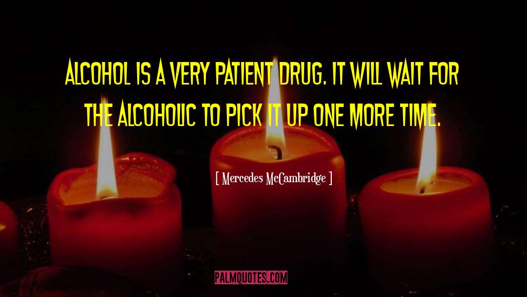 Mercedes McCambridge Quotes: Alcohol is a very patient