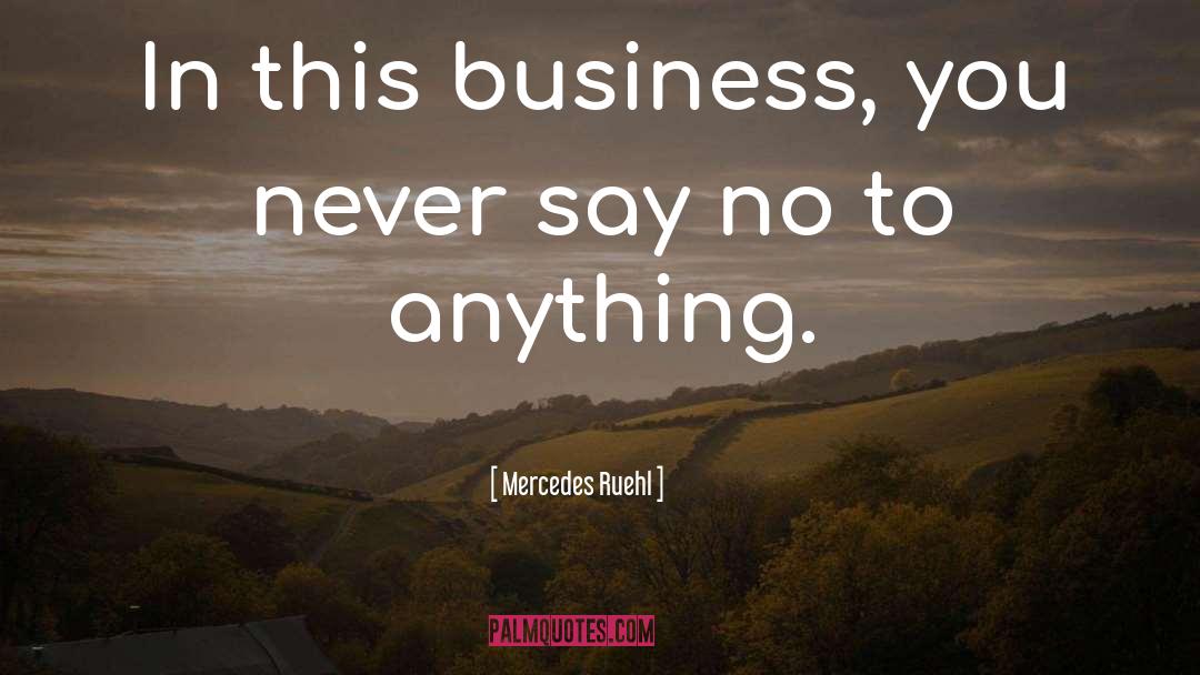 Mercedes Ruehl Quotes: In this business, you never