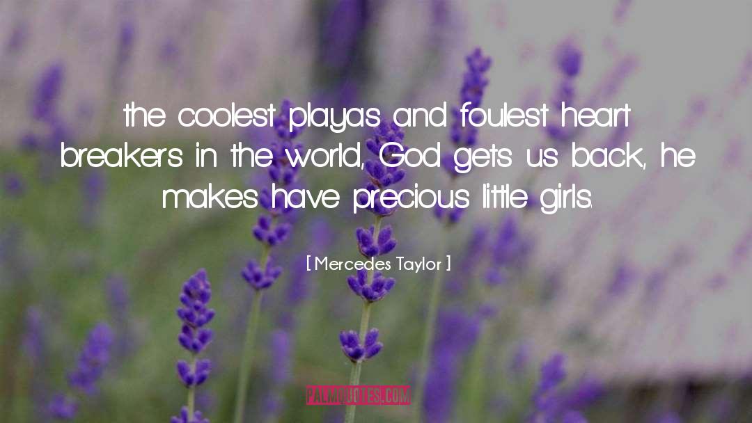 Mercedes Taylor Quotes: the coolest playas and foulest