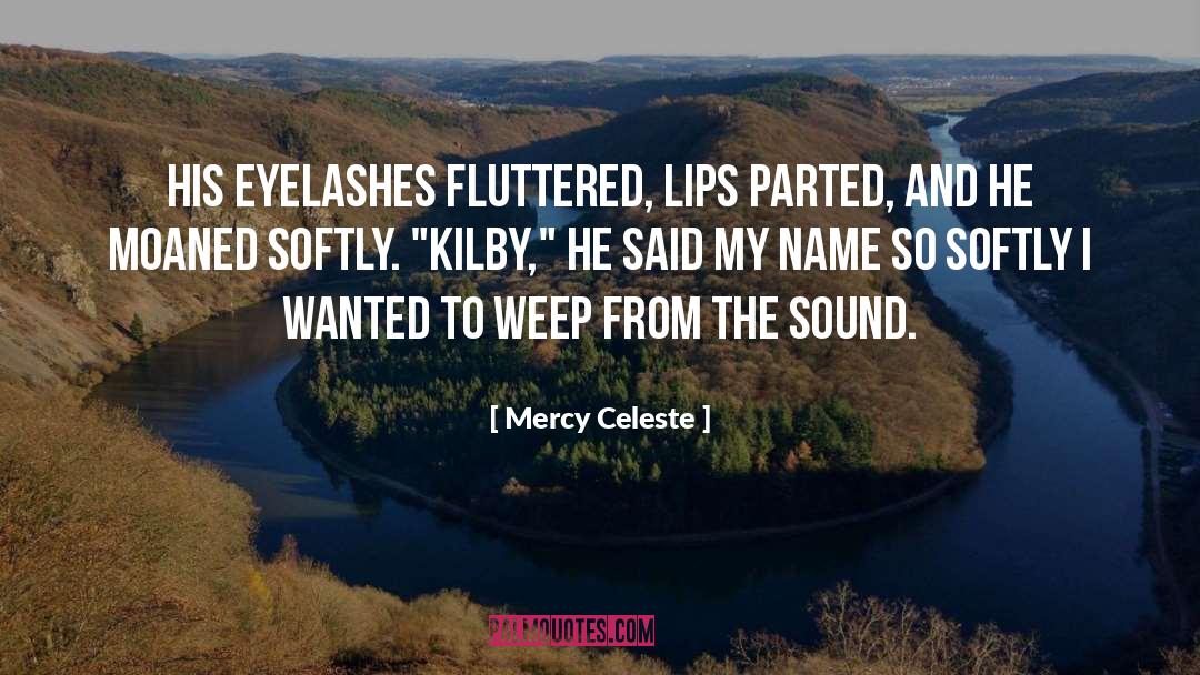 Mercy Celeste Quotes: His eyelashes fluttered, lips parted,