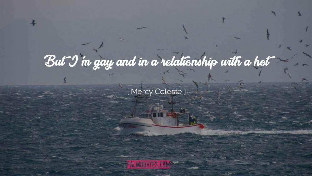 Mercy Celeste Quotes: But I'm gay and in
