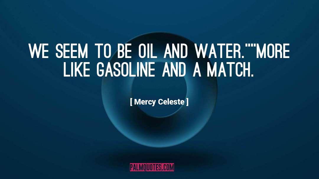 Mercy Celeste Quotes: We seem to be oil